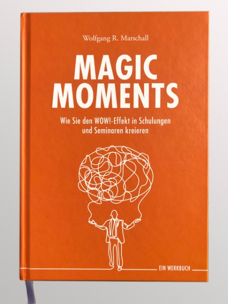 MAGIC MOMENTS - Das Werkbuch für den WOW!-Effekt in Seminaren